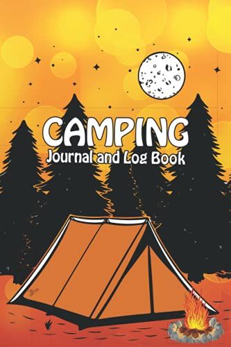 Camping Journal And Log Book: Capture All Your Special Memories, Moments And Notes, Campsites Log Book, Camp Planner Gift For Camper