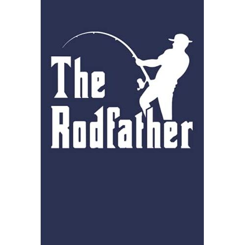 The Rodfather: Fishing Journal Complete Fishermans Log Book To Keep Track Of Daily Fishing | Fishing Log Book Fish Journal Notebook | 6x9 -Fishing Lovers Logbook - 131 Pages