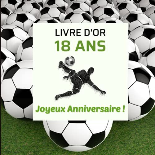 Livre D'or 18 Ans : Joyeux Anniversaire ! Spécial Pour Les Fans De Foot: Pages Pré-Remplies Pour Écrire Des Mots, Coller Des Photos... | Idée De Cadeau Pour Marquer Cet Événement