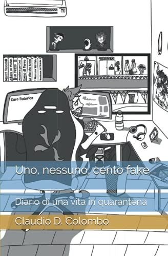 Uno, Nessuno, Cento Fake: Diario Di Una Vita In Quarantena