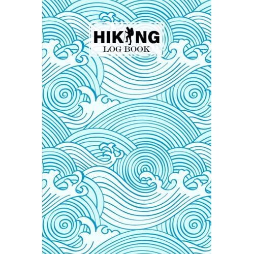 Hiking Logbook: Sea Waves Cover | Hiking Journal For Mountain Climbing And Hiking Enthusiasts, Hiking Log Book, Hiking Gifts, 121 Pages, Size 6" X 9" By Andrej Jacob