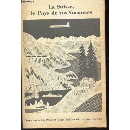 1 Plaquette De La Suisse : La Suisse, Le Pays De Vos Vacances  .