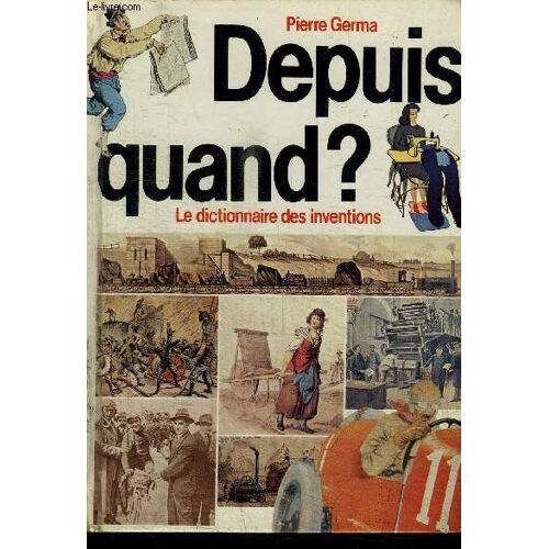 Depuis Quand? Le Dictionnaire Des Inventions / Les Origines Des Choses De La Vie Quotidienne