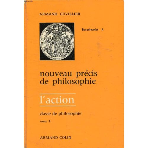 Nouveau Precis De Philosophie, Classe De Philosophie, Tome Ii, L'action