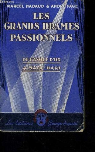 Les Grands Drames Passionnels - De Casque D'or A Mata-Hari