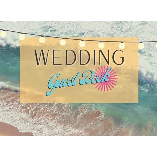 Wedding Guest Book Beach Theme: Wedding Sign In Book For Guests, Wedding Guest Book Ideas, Premium Matte Cover, 8.25 X 6 120 Pages