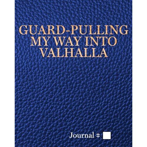 Guard-Pulling My Way Into Valhalla: Large, Blue, Lined Journal With Prompts. 125 Sessions. (Brazilian Jiu Jitsu Journals And Planners)