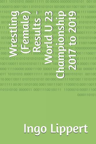 Wrestling (Female) Results - World U 23 Championship 2017 To 2019 (Sportstatistik)