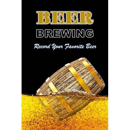Beer Brewing Journal: Beer Brewing Journal: Beer Brewer's Log Book | A Home Brew Journal For Craft Beer | Beer Recipe Log | Home Brew Book | Gifts For Beer Lovers -Size 6x9 Inch 100 Page