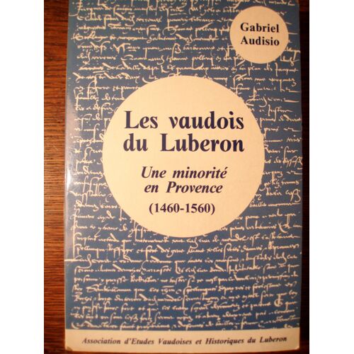 Les Vaudois Du Lubéron. Une Minorité En Provence (1460-1560).