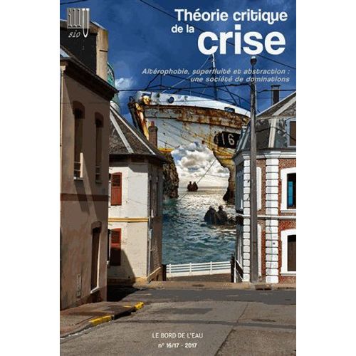 Illusio N° 16/17, Printemps 2017 - Théorie Critique De La Crise - Volume 4, Altérophobie, Superfluité Et Abstraction : Une Société De Dominations