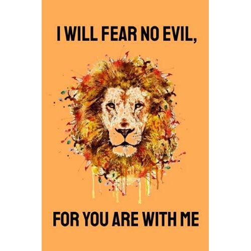 I Will Fear No Evil, For You Are With Me: Psalm 23:4 Notebook