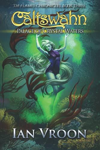 Caltswahn: Palace Of Crystal Waters (The Flames Chronicles)