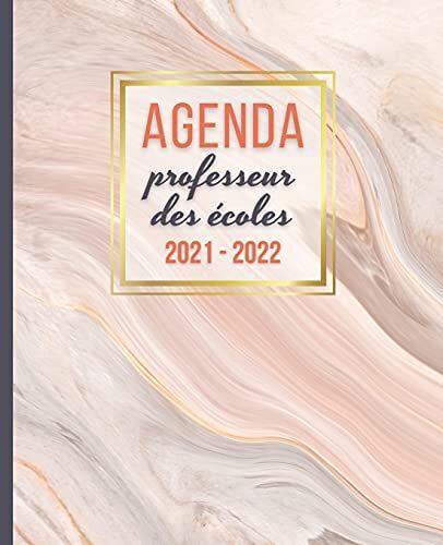 Agenda Professeur Des Écoles 2021 - 2022: Carnet De Bord Enseignant | Agenda Semainier Souple | Planner Pour Organiser Son Travail Tout Au Long De ... | Couverture Marbre | Idée Cadeau Maîtresse