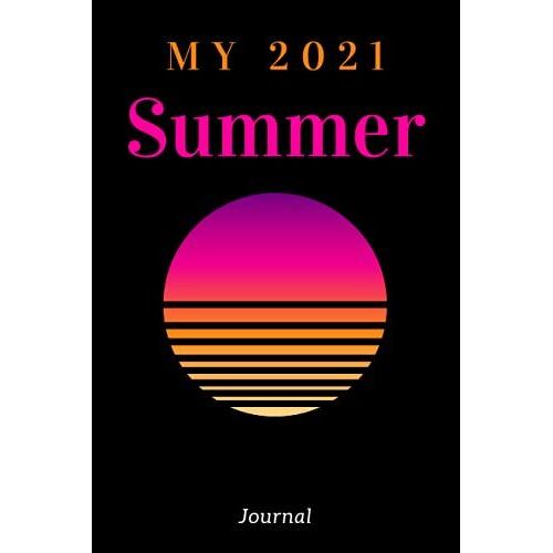 My 2021 Summer Journal: Lined Notebook & Journal For Your Summer , Notebook Gifts For Girls, Women, Men, Boys, Teens, Kids, With Perfect Size 6" X 9", 120 Pages , Summer Diary