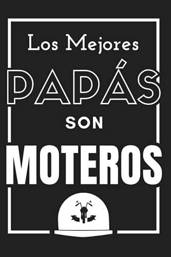 Los Mejores Papás Son Moteros: Cuaderno Del Día Del Padre - Regalo Original Y Único (Cumpleaños, Navidad, Aniversario...) Para Hombres - Diario ... - Cómodo Tamaño 6 X 9 In (15,24 X 22,86 Cm)