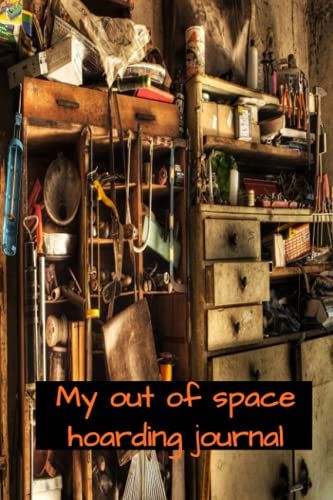 My Out Of Space Hoarding Journal: 6 X 9 Inches 110 Pages