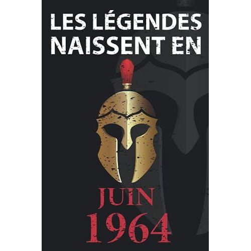 Les Légendes Naissent En Juin 1964: Idée Cadeau Original Pour Le 57ème Anniversaire I Citations Positives Humour I Carnet De Notes Ligné, Journal ... Anniversaire Pour 57 Ans Homme Et Femme