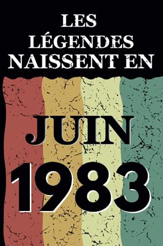 Les Légendes Naissent En Juin 1983: Idée Cadeau Original Pour Le 38ème Anniversaire I Citations Positives Humour I Carnet De Notes Ligné, Journal ... Anniversaire Pour 38 Ans Homme Et Femme