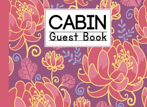 Cabin Guest Book: Cabin Guest Book Magical Flowers Cover / Welcome To Our Cabin / Rustic Cottage / Cabin Guest Book, Vacation Rental, Vacation Home, By Lynne Flynn