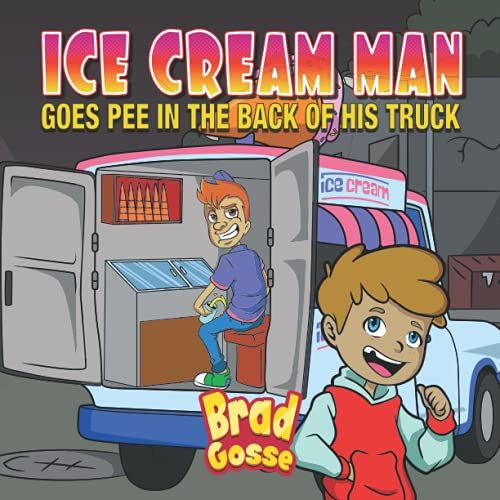 Ice Cream Man: Goes Pee In The Back Of His Truck (Rejected Children's Books)
