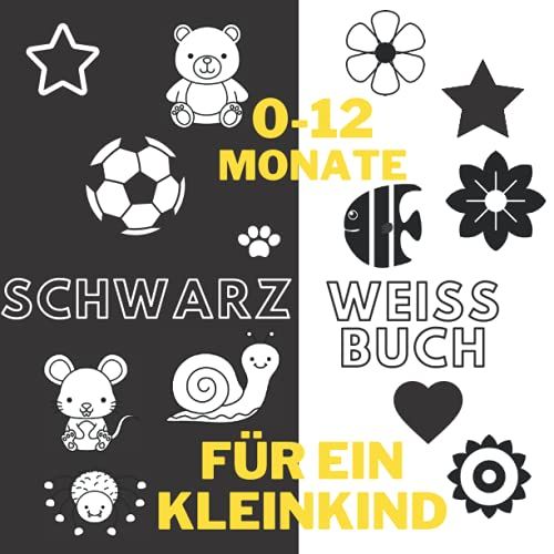 0-12 Monate Schwarz Weiß Buch Für Ein Kleinkind: Schwarzweiss-Babybuch Von Geburt An| Die Ersten Tiere, Muster, Formen, Herzen, Sterne, Ein ... Eye Bücher Ab 0-12 Monate|Kontrastbuch Baby|