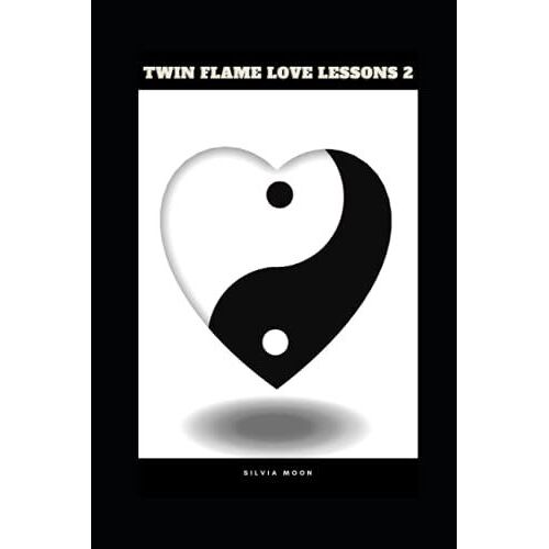 Twin Flame Love Lessons Book Two: Lessons Of Unconditional Love