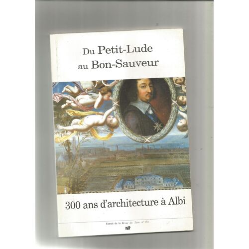Du Petit-Lude Au Bon Sauveur 300 Ans D'architecture À Albi