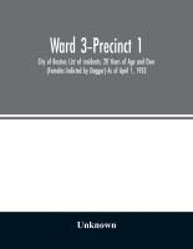 Ward 3-Precinct 1; City Of Boston; List Of Residents; 20 Years Of Age And Over (Females Indicted By Dagger) As Of April 1, 1933