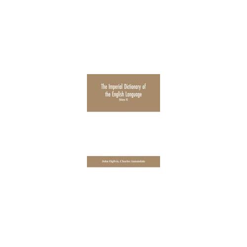 The Imperial Dictionary Of The English Language
