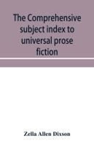 The Comprehensive Subject Index To Universal Prose Fiction
