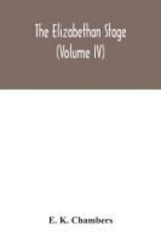 The Elizabethan Stage (Volume Iv)