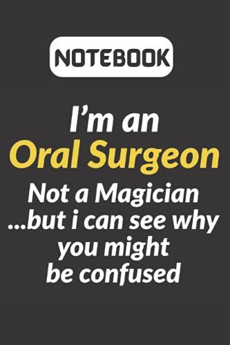 Im An Oral Surgeon Not A Magician Notebook Gift: Orthodontist Journal Present