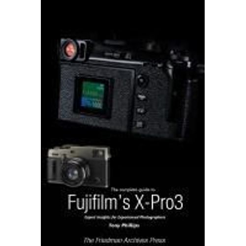 The Complete Guide To Fujiflm's X-Pro3 (B&w Edition)
