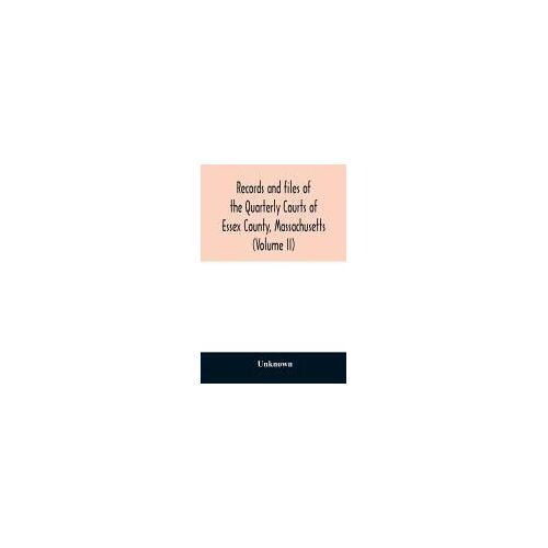 Records And Files Of The Quarterly Courts Of Essex County, Massachusetts (Volume Ii)