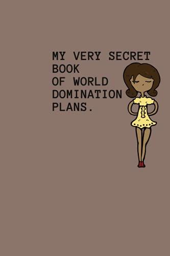 My Very Secret Book Of World Domination Plans: Lined Writing Journal & Notepad/ Journal, Diary Funny Gift For Snarky Sarcastic Wife, Girlfriend, Boss, Colleague, Her