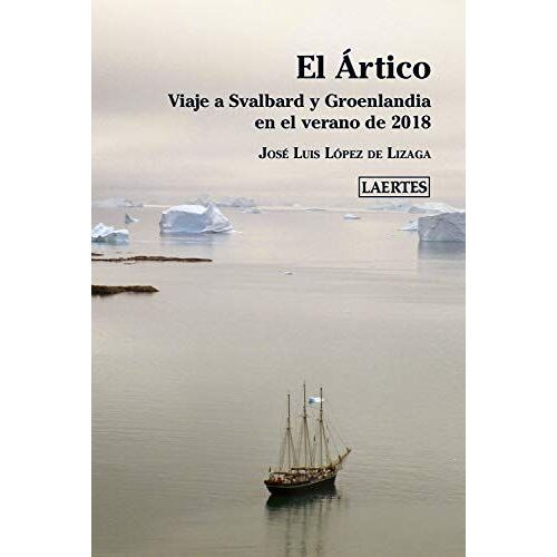 El Ártico : Viaje A Svalbard Y Groenlandia En El Verano De 2018