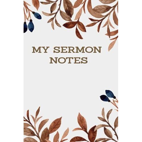 My Sermon Notes - 110 Pages - 6"X9" - Journal Your Thoughts: Sermon Notebook