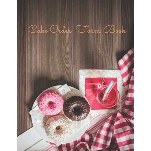 Cake Order Form Book: Order Log Book For Custom Cake Orders | Ideal For Home-Based Cake Business & Small | Professional Bakery | Cake Cupcakes Cookies ... Order Form & Skitching Organizer Notebook