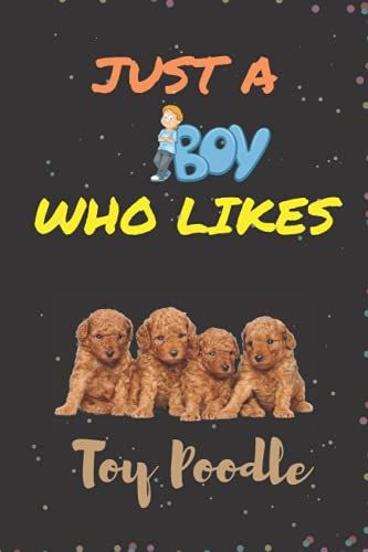 Just A Boy Who Likes Toy Poodle: Unique Quotes, Theme, Date Gifts Lined Notebook For Boys, Male & Kids