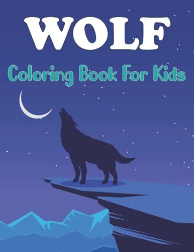 Wolf Coloring Book For Kids: Wolf Coloring Kids Teens With Amazing Wolf Designs For Wolf Lovers Relaxing And Inspiration