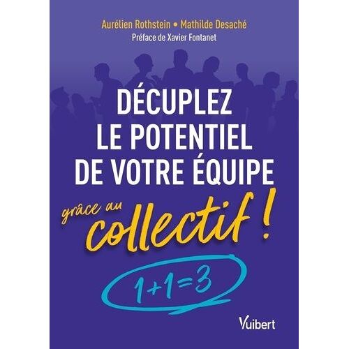 Décuplez Le Potentiel De Votre Équipe Grâce Au Collectif ! - 1 + 1 = 3 !
