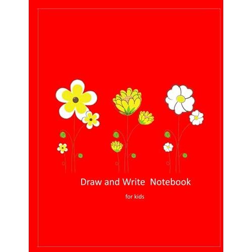 Flower Notebook For Kids: Draw And Write Journal Practice Book On The Same Page. Grades K-2 School Exercise Book , Blank Lines And Comic Notebook 8.5x11 Inch 120 Pages Paperback