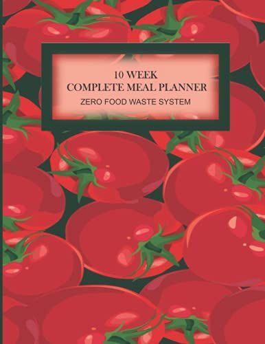 10 Week Complete Meal Planner: Zero Food Waste System