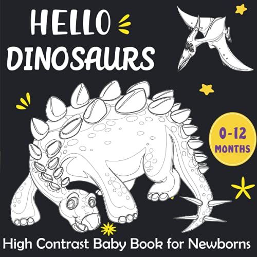 Hello Dinosaurs , High Contrast Baby Book For Newborns: Black And White Dinosaurs Pictures For Visual Sensory Stimulation ( Babies 0-12 Months )