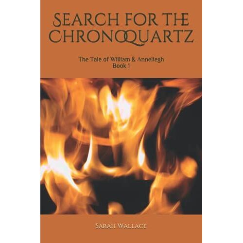 The Search For The Chronoquartz: The Tale Of William And Anneliegh Book 1