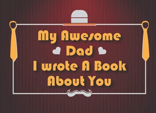 My Awesome Dad I Wrote A Book About You: Fill In The Blank Book With Prompts For Kids To Fill With Their Own Words, Drawings And Pictures About Dad | ... From Kids The Blank Story Book Using Prompts