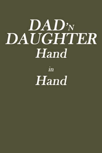 Dad'n Daughter Hand In Hand: Perfect Gift For Your Father In Father's Day From Son, Daughter, Kids Or Wife. 6 X 9 Inches, 110 Pages.