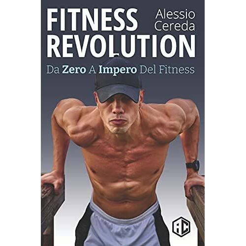 Fitness Revolution: Da Zero A Impero Del Fitness
