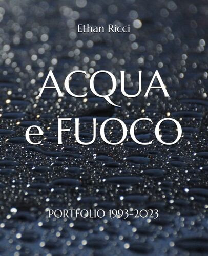 Acqua E Fuoco: Portfolio 1993-2023 (Carpe Diem)
